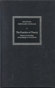 The Practice of Theory; Rhetoric, Knowledge, and Pedagogy in the Academy (Hardback) 9780521594332