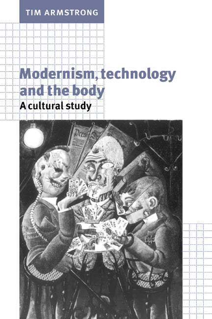 Modernism, Technology, and the Body; A Cultural Study (Paperback) 9780521599979