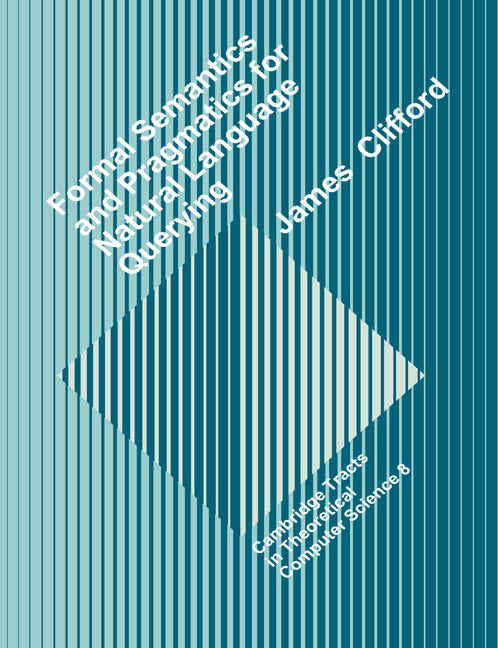 Formal Semantics and Pragmatics for Natural Language Querying (Paperback) 9780521602747