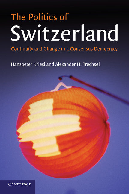The Politics of Switzerland; Continuity and Change in a Consensus Democracy (Paperback) 9780521606318
