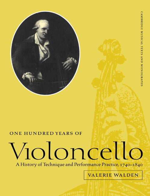 One Hundred Years of Violoncello; A History of Technique and Performance Practice, 1740–1840 (Paperback) 9780521607612