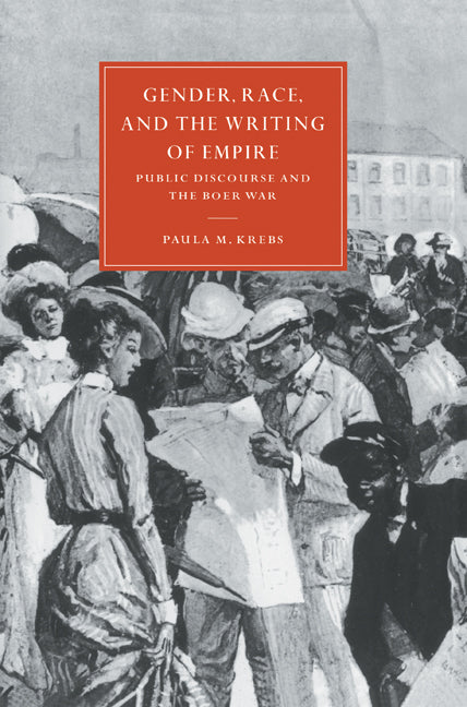 Gender, Race, and the Writing of Empire; Public Discourse and the Boer War (Paperback) 9780521607728