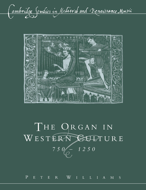 The Organ in Western Culture, 750–1250 (Paperback) 9780521617079