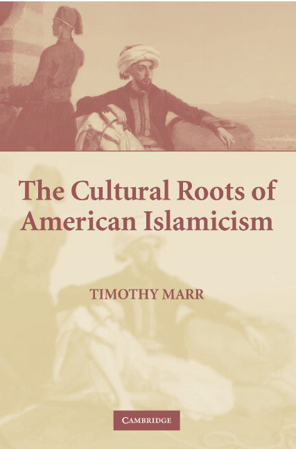 The Cultural Roots of American Islamicism (Paperback) 9780521618076
