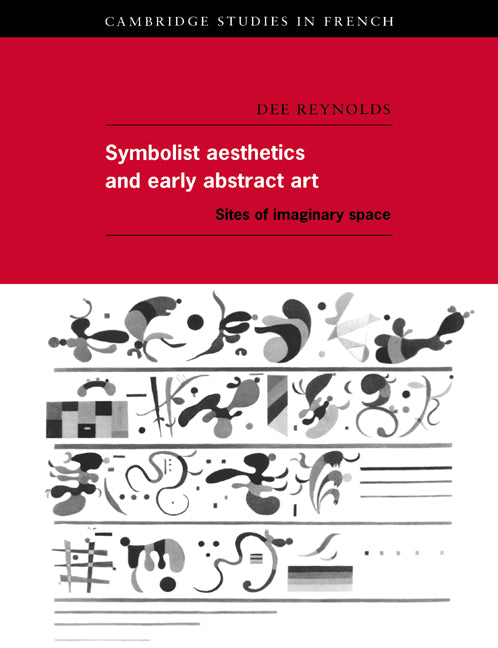 Symbolist Aesthetics and Early Abstract Art; Sites of Imaginary Space (Paperback) 9780521619356