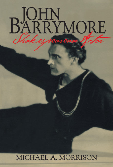 John Barrymore, Shakespearean Actor (Hardback) 9780521620284