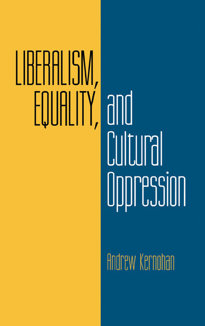 Liberalism, Equality, and Cultural Oppression (Hardback) 9780521621649