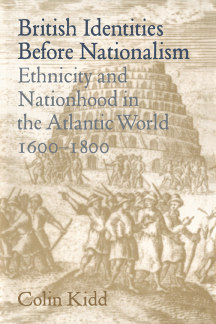 British Identities before Nationalism; Ethnicity and Nationhood in the Atlantic World, 1600–1800 (Hardback) 9780521624039