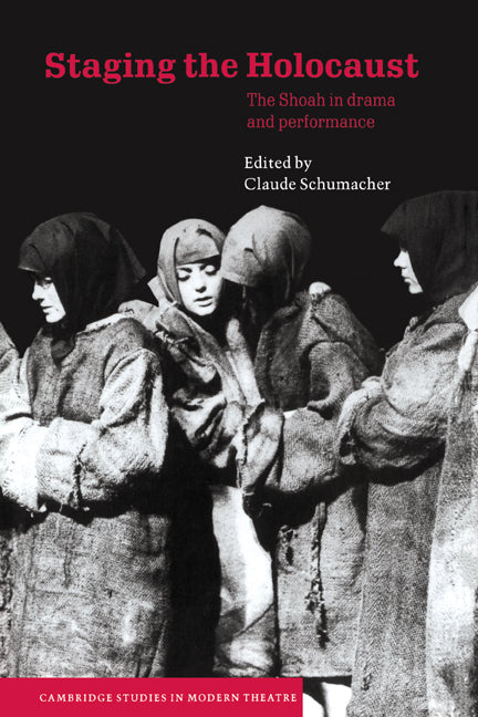 Staging the Holocaust; The Shoah in Drama and Performance (Hardback) 9780521624152