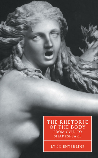 The Rhetoric of the Body from Ovid to Shakespeare (Hardback) 9780521624503