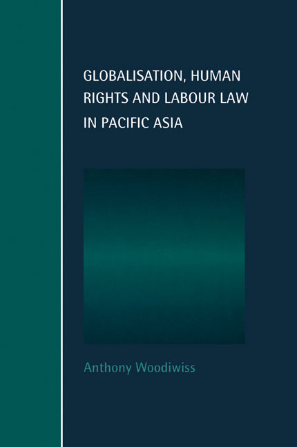Globalisation, Human Rights and Labour Law in Pacific Asia (Paperback) 9780521628839