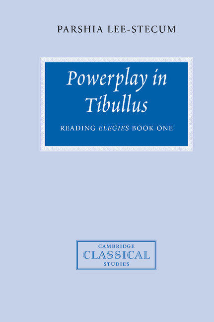 Powerplay in Tibullus; Reading Elegies Book One (Hardback) 9780521630832