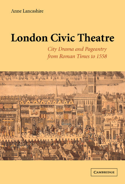 London Civic Theatre; City Drama and Pageantry from Roman Times to 1558 (Hardback) 9780521632782
