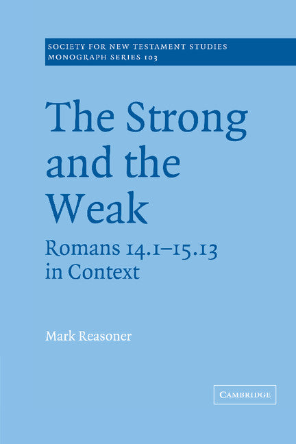 The Strong and the Weak; Romans 14.1-15.13 in Context (Hardback) 9780521633345