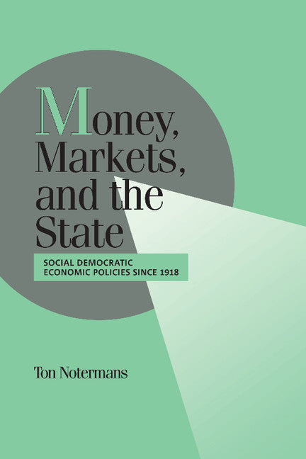 Money, Markets, and the State; Social Democratic Economic Policies since 1918 (Hardback) 9780521633390