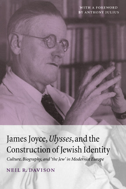 James Joyce, Ulysses, and the Construction of Jewish Identity; Culture, Biography, and 'the Jew' in Modernist Europe (Paperback) 9780521636209