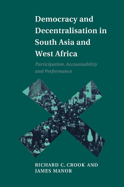 Democracy and Decentralisation in South Asia and West Africa; Participation, Accountability and Performance (Paperback) 9780521636476