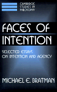Faces of Intention; Selected Essays on Intention and Agency (Paperback) 9780521637275