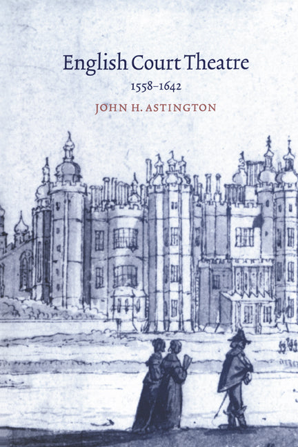 English Court Theatre, 1558–1642 (Hardback) 9780521640657
