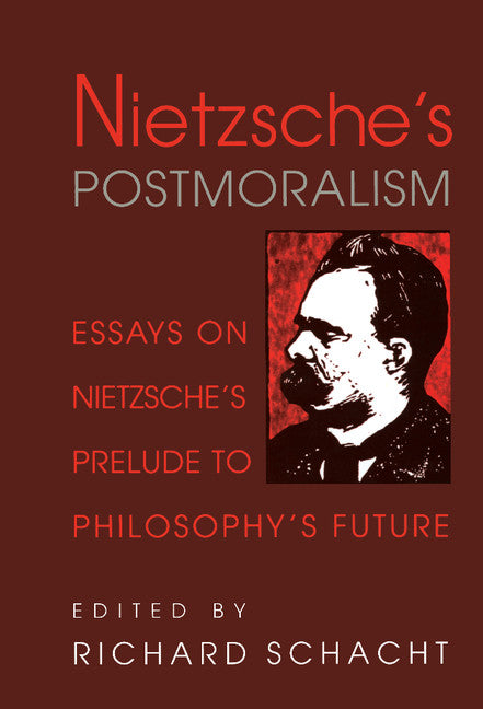 Nietzsche's Postmoralism; Essays on Nietzsche's Prelude to Philosophy's Future (Hardback) 9780521640855