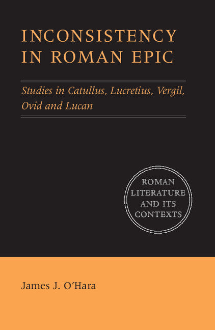 Inconsistency in Roman Epic; Studies in Catullus, Lucretius, Vergil, Ovid and Lucan (Hardback) 9780521641395