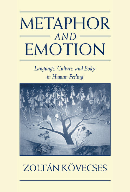 Metaphor and Emotion; Language, Culture, and Body in Human Feeling (Hardback) 9780521641630