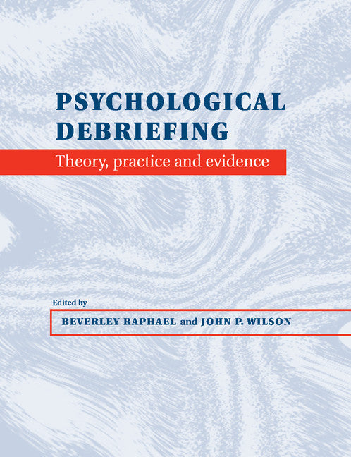 Psychological Debriefing; Theory, Practice and Evidence (Paperback) 9780521647007