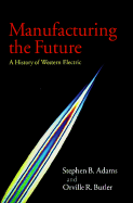 Manufacturing the Future; A History of Western Electric (Hardback) 9780521651189