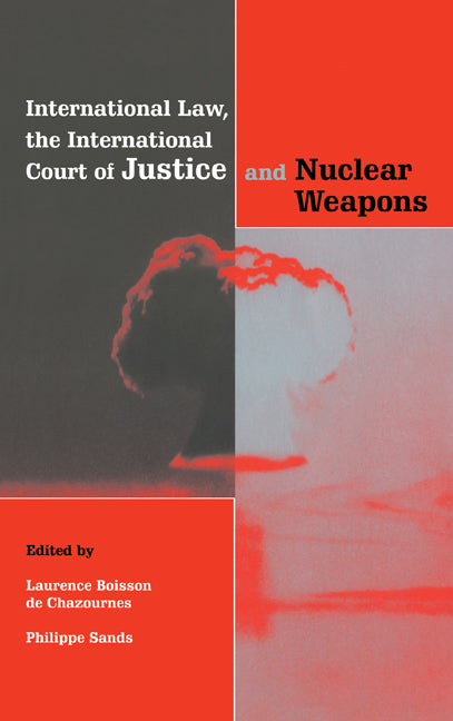 International Law, the International Court of Justice and Nuclear Weapons (Hardback) 9780521652421