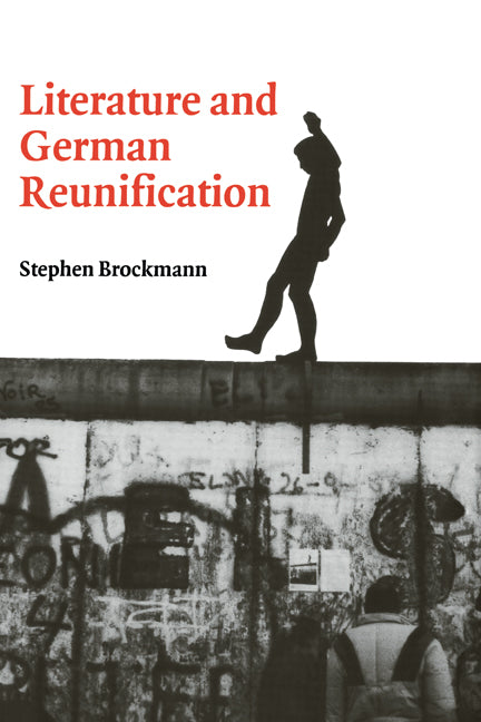 Literature and German Reunification (Hardback) 9780521660549