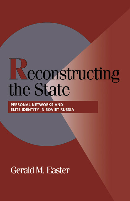 Reconstructing the State; Personal Networks and Elite Identity in Soviet Russia (Hardback) 9780521660853