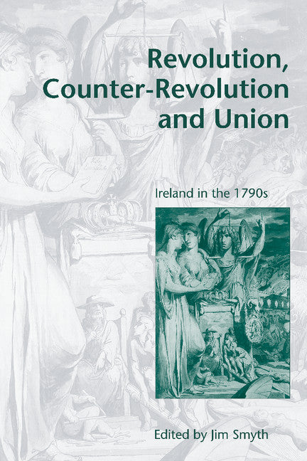 Revolution, Counter-Revolution and Union; Ireland in the 1790s (Hardback) 9780521661096