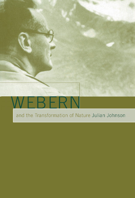Webern and the Transformation of Nature (Hardback) 9780521661492