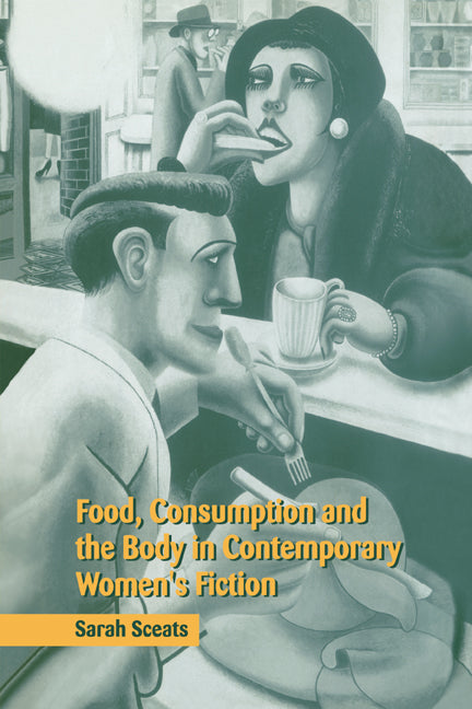 Food, Consumption and the Body in Contemporary Women's Fiction (Hardback) 9780521661539