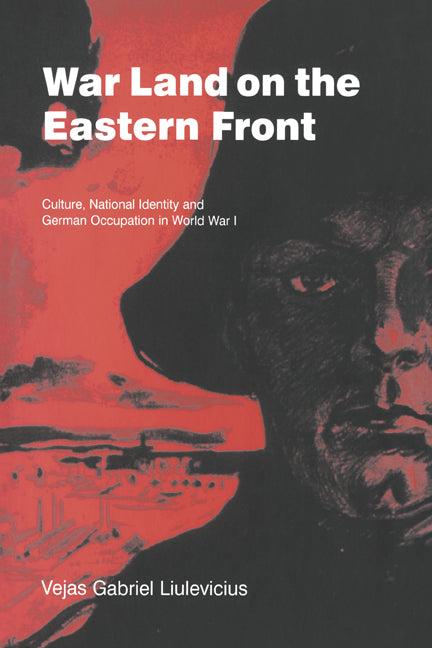 War Land on the Eastern Front; Culture, National Identity, and German Occupation in World War I (Hardback) 9780521661577