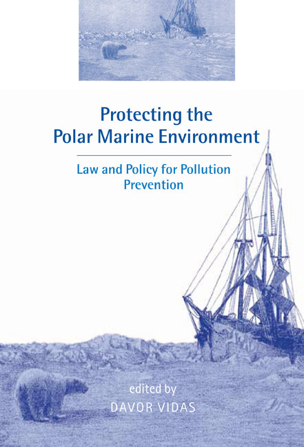 Protecting the Polar Marine Environment; Law and Policy for Pollution Prevention (Hardback) 9780521663113