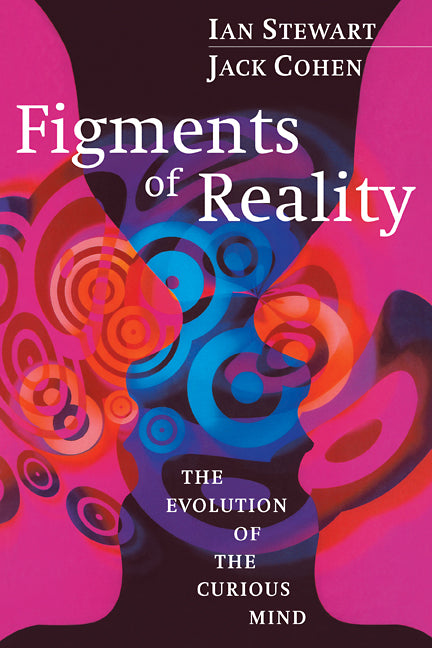Figments of Reality; The Evolution of the Curious Mind (Paperback) 9780521663830