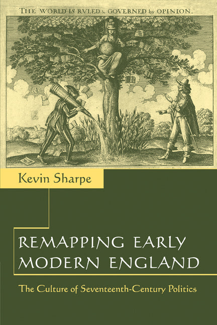 Remapping Early Modern England; The Culture of Seventeenth-Century Politics (Paperback) 9780521664097