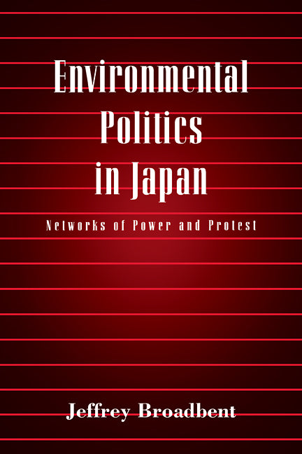 Environmental Politics in Japan; Networks of Power and Protest (Paperback) 9780521665742