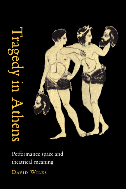 Tragedy in Athens; Performance Space and Theatrical Meaning (Paperback) 9780521666152