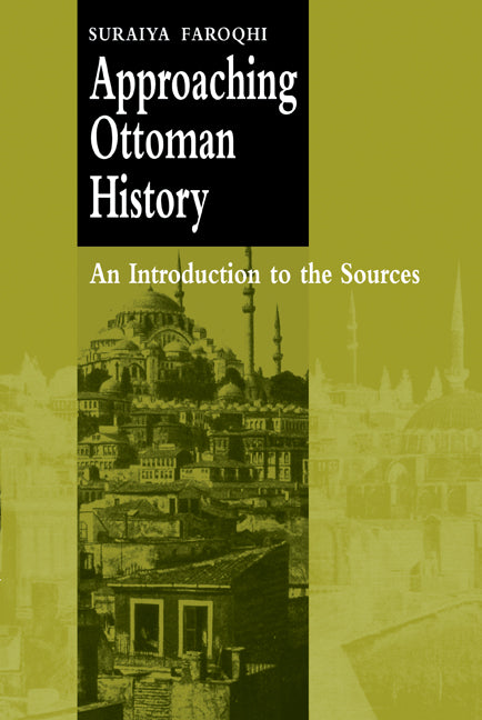 Approaching Ottoman History; An Introduction to the Sources (Paperback) 9780521666480