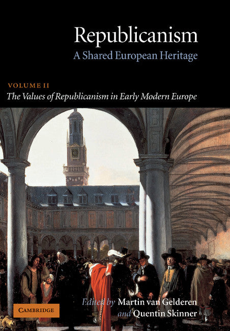 Republicanism: Volume 2, The Values of Republicanism in Early Modern Europe; A Shared European Heritage (Paperback) 9780521672344