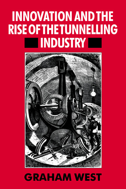 Innovation and the Rise of the Tunnelling Industry (Paperback) 9780521673358