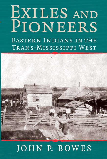 Exiles and Pioneers; Eastern Indians in the Trans-Mississippi West (Paperback) 9780521674195