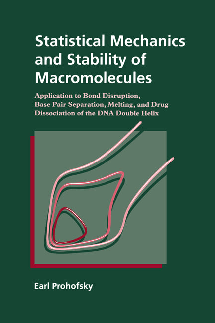 Statistical Mechanics and Stability of Macromolecules; Application to Bond Disruption, Base Pair Separation, Melting, and Drug Dissociation of the DNA Double Helix (Paperback) 9780521675574