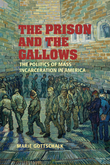 The Prison and the Gallows; The Politics of Mass Incarceration in America (Paperback) 9780521682916