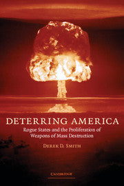 Deterring America; Rogue States and the Proliferation of Weapons of Mass Destruction (Hardback) 9780521864657