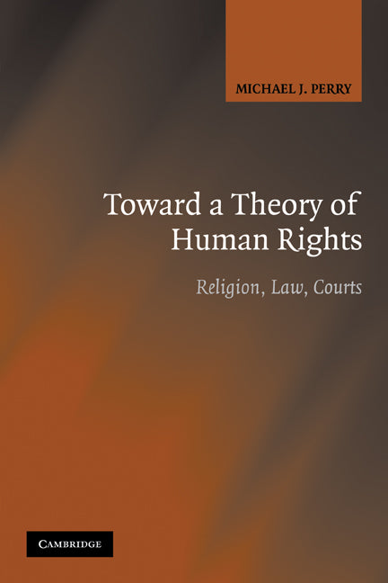 Toward a Theory of Human Rights; Religion, Law, Courts (Paperback) 9780521684224