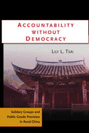 Accountability without Democracy; Solidary Groups and Public Goods Provision in Rural China (Hardback) 9780521871976