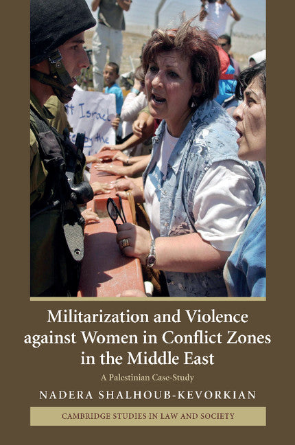Militarization and Violence against Women in Conflict Zones in the Middle East; A Palestinian Case-Study (Paperback) 9780521708791